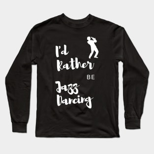 Jazz Dancer Gift Idea with Quote Long Sleeve T-Shirt